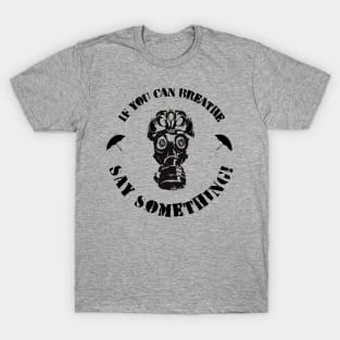 If You Can Breathe Say Something T-Shirt